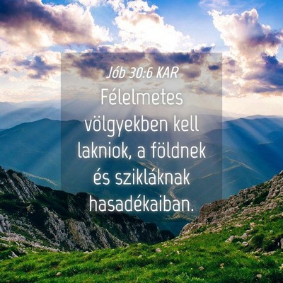Picture 04 - Jób 30:6 KAR - Félelmetes völgyekben kell lakniok, a földnek - Bible Verse Picture