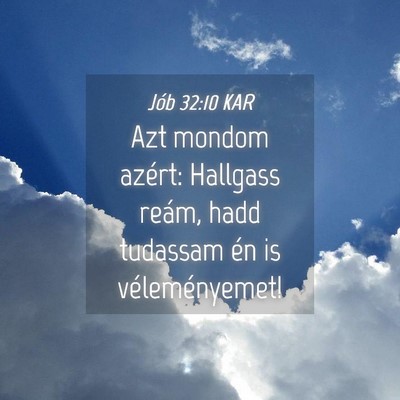 Picture 04 - Jób 32:10 KAR - Azt mondom azért: Hallgass reám, hadd tudassam - Bible Verse Picture