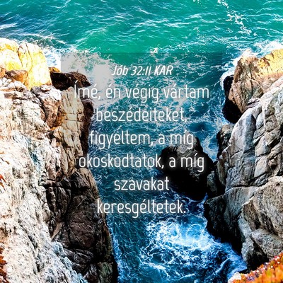 Picture 04 - Jób 32:11 KAR - Ímé, én végig vártam beszédeiteket, - Bible Verse Picture