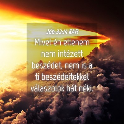 Picture 04 - Jób 32:14 KAR - Mivel én ellenem nem intézett beszédet, nem is - Bible Verse Picture