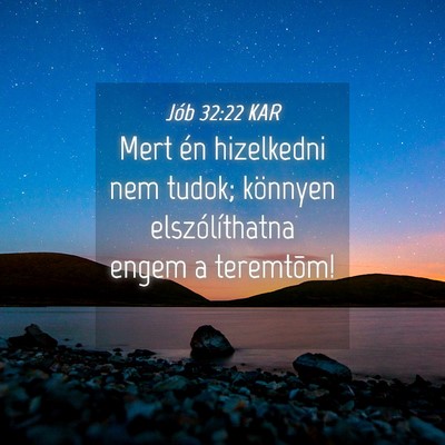 Picture 04 - Jób 32:22 KAR - Mert én hizelkedni nem tudok; könnyen - Bible Verse Picture