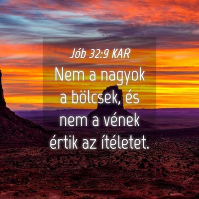 Picture 04 - Jób 32:9 KAR - Nem a nagyok a bölcsek, és nem a vének értik - Bible Verse Picture