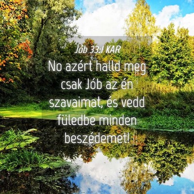 Picture 04 - Jób 33:1 KAR - No azért halld meg csak Jób az én szavaimat, - Bible Verse Picture