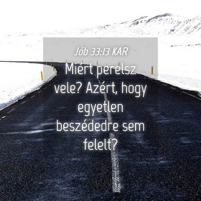 Picture 04 - Jób 33:13 KAR - Miért perelsz vele? Azért, hogy egyetlen - Bible Verse Picture