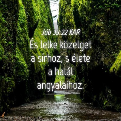 Picture 04 - Jób 33:22 KAR - És lelke közelget a sírhoz, s élete a halál - Bible Verse Picture