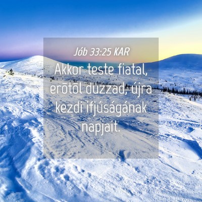 Picture 04 - Jób 33:25 KAR - Akkor teste fiatal, erõtõl duzzad, újra kezdi - Bible Verse Picture