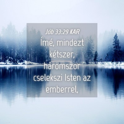 Picture 04 - Jób 33:29 KAR - Ímé, mindezt kétszer, háromszor cselekszi - Bible Verse Picture