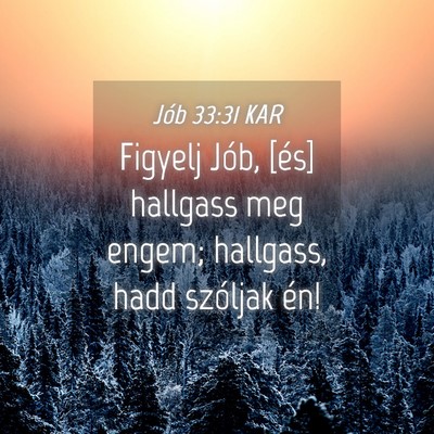 Picture 04 - Jób 33:31 KAR - Figyelj Jób, [és] hallgass meg engem; hallgass, - Bible Verse Picture