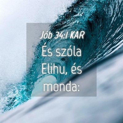 Picture 04 - Jób 34:1 KAR - És szóla Elihu, és - Bible Verse Picture