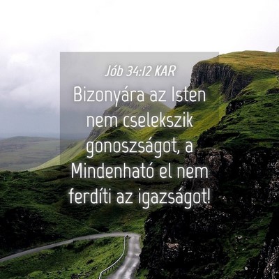 Picture 04 - Jób 34:12 KAR - Bizonyára az Isten nem cselekszik gonoszságot, - Bible Verse Picture