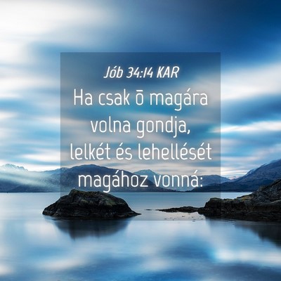 Picture 04 - Jób 34:14 KAR - Ha csak õ magára volna gondja, lelkét és - Bible Verse Picture