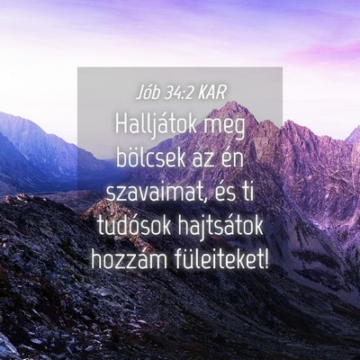 Picture 04 - Jób 34:2 KAR - Halljátok meg bölcsek az én szavaimat, és ti - Bible Verse Picture