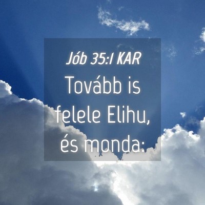 Picture 04 - Jób 35:1 KAR - Tovább is felele Elihu, és - Bible Verse Picture