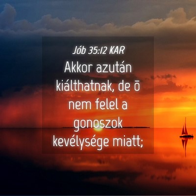 Picture 04 - Jób 35:12 KAR - Akkor azután kiálthatnak, de õ nem felel a - Bible Verse Picture