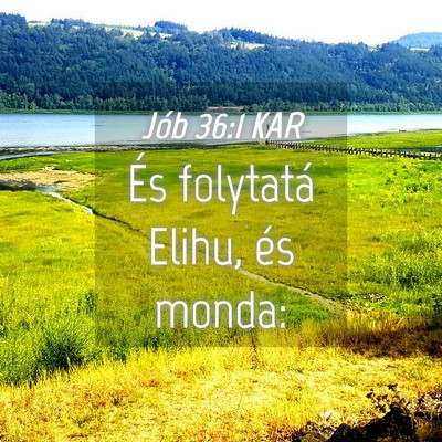 Picture 04 - Jób 36:1 KAR - És folytatá Elihu, és - Bible Verse Picture