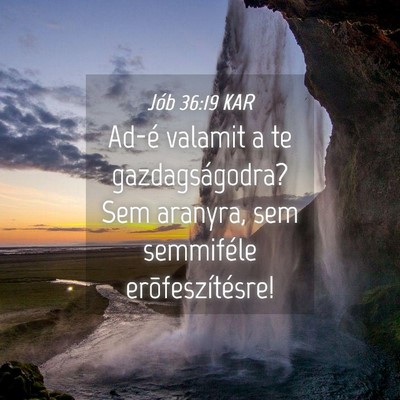 Picture 04 - Jób 36:19 KAR - Ad-é valamit a te gazdagságodra? Sem aranyra, - Bible Verse Picture
