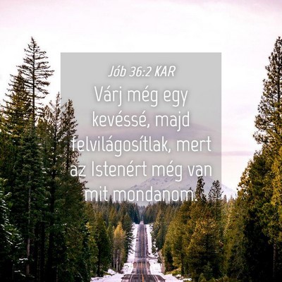 Picture 04 - Jób 36:2 KAR - Várj még egy kevéssé, majd felvilágosítlak, - Bible Verse Picture