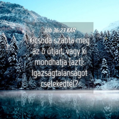 Picture 04 - Jób 36:23 KAR - Kicsoda szabta meg az õ útjait, vagy ki - Bible Verse Picture