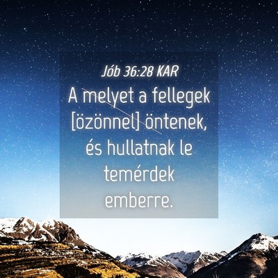 Picture 04 - Jób 36:28 KAR - A melyet a fellegek [özönnel] öntenek, és - Bible Verse Picture
