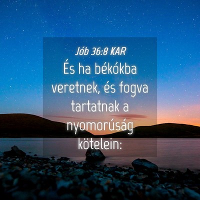 Picture 04 - Jób 36:8 KAR - És ha békókba veretnek, és fogva tartatnak a - Bible Verse Picture