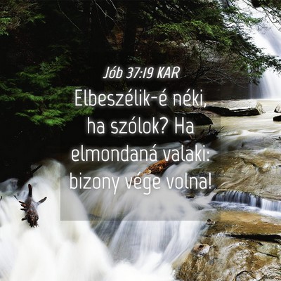 Picture 04 - Jób 37:19 KAR - Elbeszélik-é néki, ha szólok? Ha elmondaná - Bible Verse Picture
