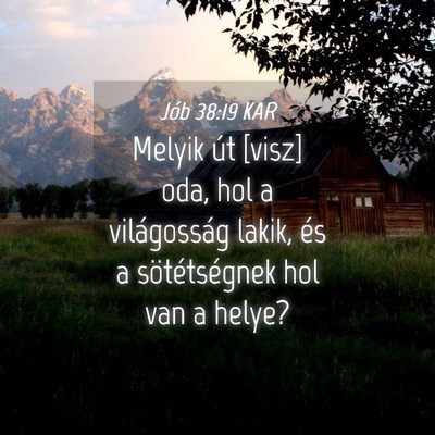 Picture 04 - Jób 38:19 KAR - Melyik út [visz] oda, hol a világosság lakik, - Bible Verse Picture