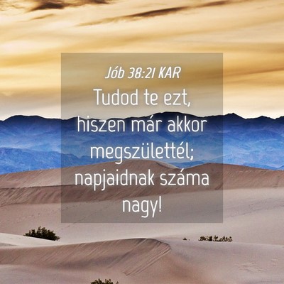Picture 04 - Jób 38:21 KAR - Tudod te ezt, hiszen már akkor megszülettél; - Bible Verse Picture