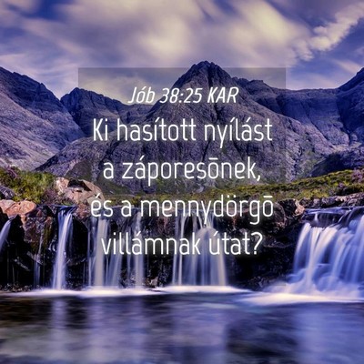 Picture 04 - Jób 38:25 KAR - Ki hasított nyílást a záporesõnek, és a - Bible Verse Picture