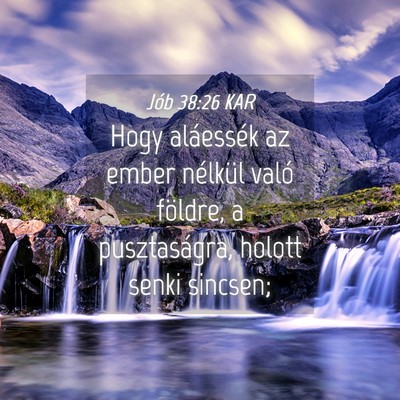 Picture 04 - Jób 38:26 KAR - Hogy aláessék az ember nélkül való földre, - Bible Verse Picture