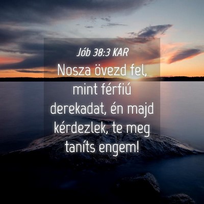 Picture 04 - Jób 38:3 KAR - Nosza övezd fel, mint férfiú derekadat, én - Bible Verse Picture