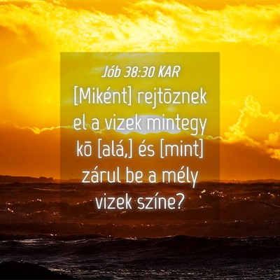 Picture 04 - Jób 38:30 KAR - [Miként] rejtõznek el a vizek mintegy kõ - Bible Verse Picture