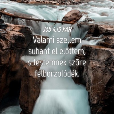 Picture 04 - Jób 4:15 KAR - Valami szellem suhant el elõttem, s testemnek - Bible Verse Picture
