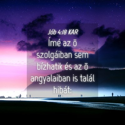 Picture 04 - Jób 4:18 KAR - Ímé az õ szolgáiban sem bízhatik és az õ - Bible Verse Picture
