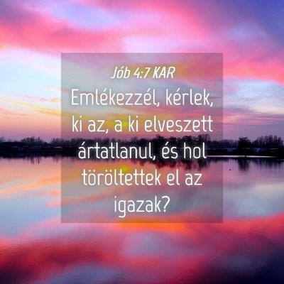 Picture 04 - Jób 4:7 KAR - Emlékezzél, kérlek, ki az, a ki elveszett - Bible Verse Picture