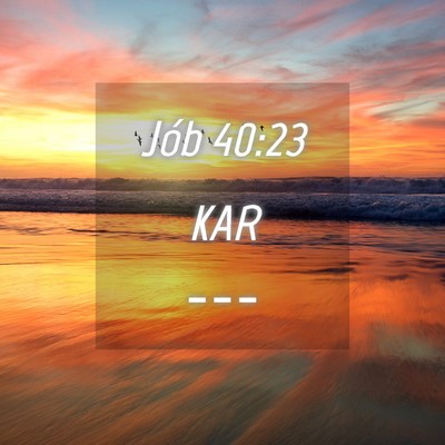 Picture 04 - Jób 40:23 KAR -  - Bible Verse Picture