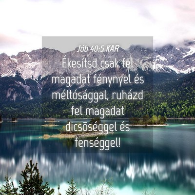 Picture 04 - Jób 40:5 KAR - Ékesítsd csak fel magadat fénynyel és - Bible Verse Picture