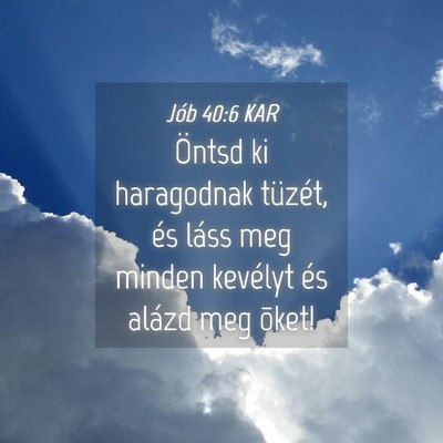 Picture 04 - Jób 40:6 KAR - Öntsd ki haragodnak tüzét, és láss meg - Bible Verse Picture