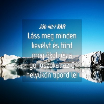 Picture 04 - Jób 40:7 KAR - Láss meg minden kevélyt és törd meg õket, - Bible Verse Picture