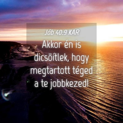 Picture 04 - Jób 40:9 KAR - Akkor én is dicsõítlek, hogy megtartott téged - Bible Verse Picture