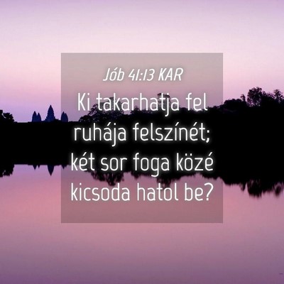 Picture 04 - Jób 41:13 KAR - Ki takarhatja fel ruhája felszínét; két sor - Bible Verse Picture
