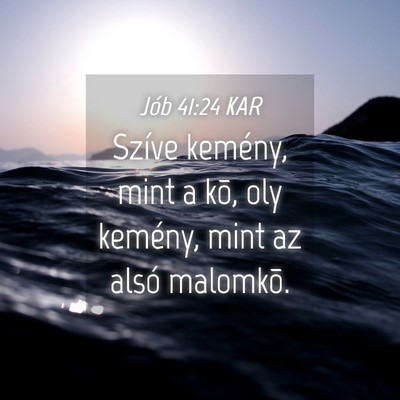 Picture 04 - Jób 41:24 KAR - Szíve kemény, mint a kõ, oly kemény, mint az - Bible Verse Picture