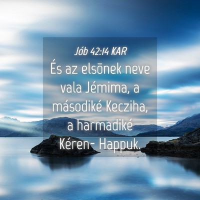 Picture 04 - Jób 42:14 KAR - És az elsõnek neve vala Jémima, a másodiké - Bible Verse Picture