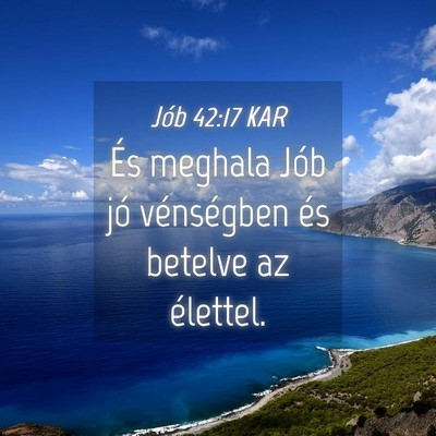 Picture 04 - Jób 42:17 KAR - És meghala Jób jó vénségben és betelve az - Bible Verse Picture