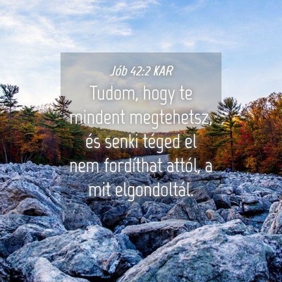Picture 04 - Jób 42:2 KAR - Tudom, hogy te mindent megtehetsz, és senki - Bible Verse Picture