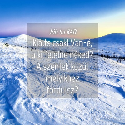 Picture 04 - Jób 5:1 KAR - Kiálts csak! Van-é, a ki felelne néked? A - Bible Verse Picture