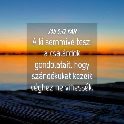Picture 04 - Jób 5:12 KAR - A ki semmivé teszi a csalárdok gondolatait, - Bible Verse Picture