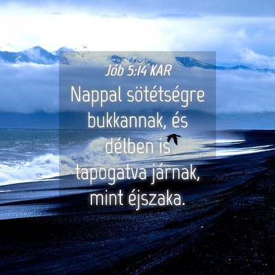 Picture 04 - Jób 5:14 KAR - Nappal sötétségre bukkannak, és délben is - Bible Verse Picture