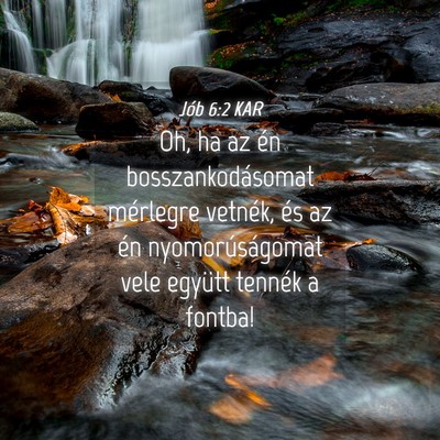 Picture 04 - Jób 6:2 KAR - Oh, ha az én bosszankodásomat mérlegre - Bible Verse Picture