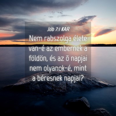 Picture 04 - Jób 7:1 KAR - Nem rabszolga élete van-é az embernek a - Bible Verse Picture