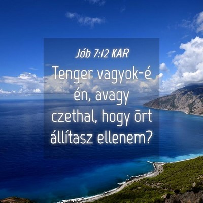 Picture 04 - Jób 7:12 KAR - Tenger vagyok-é én, avagy czethal, hogy õrt - Bible Verse Picture